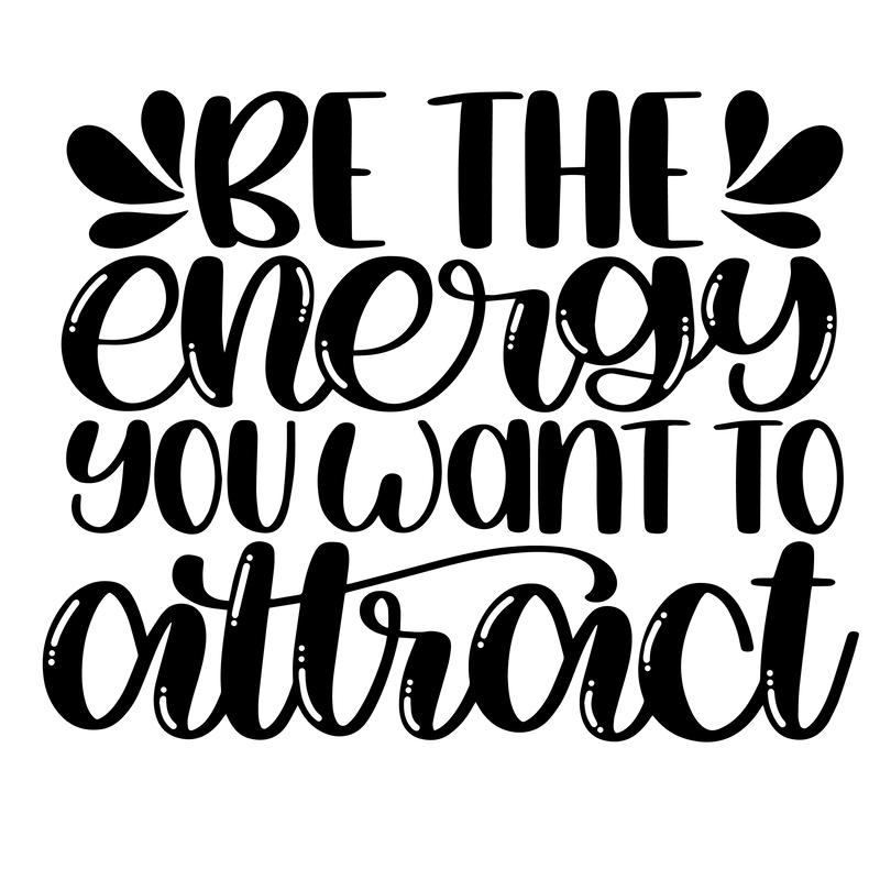 Be The Energy You Want To Attract Vinyl Decal