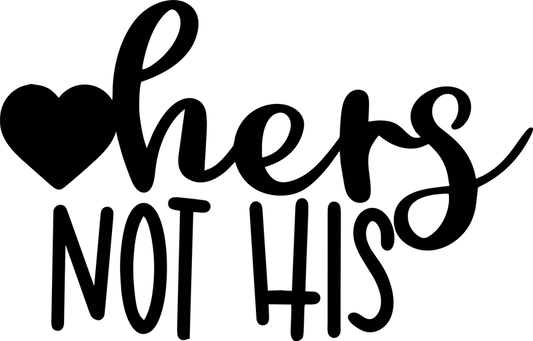 Hers Not His Vinyl Decal