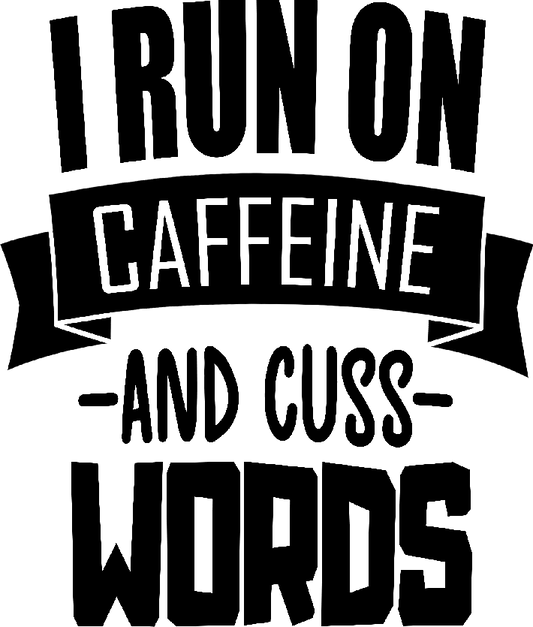 I Run On Caffeine And Cuss Words Vinyl Decal